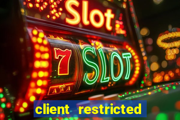 client restricted for action withdraw