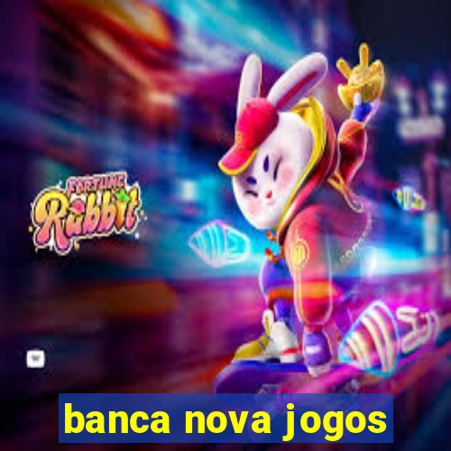 banca nova jogos