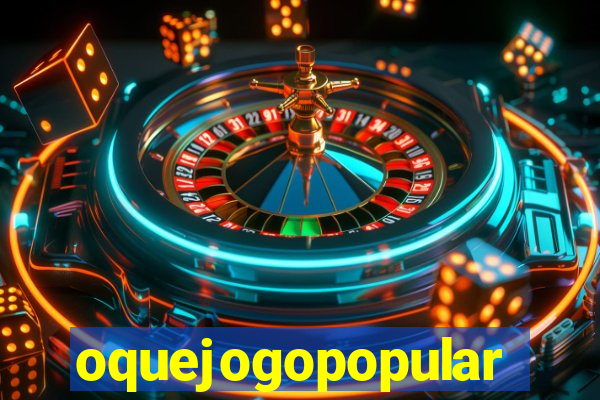 oquejogopopular