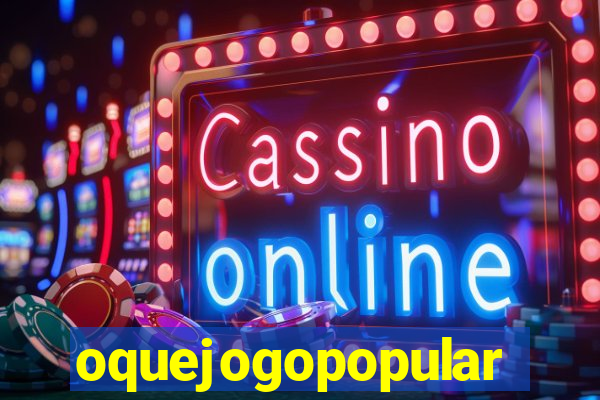 oquejogopopular
