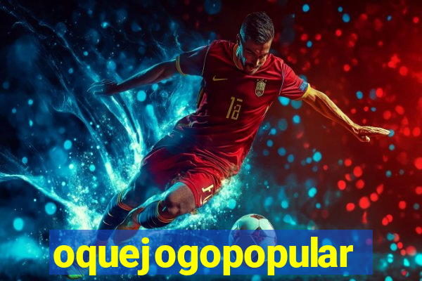 oquejogopopular