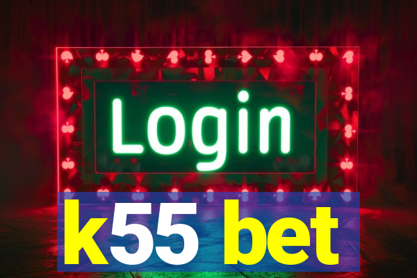 k55 bet