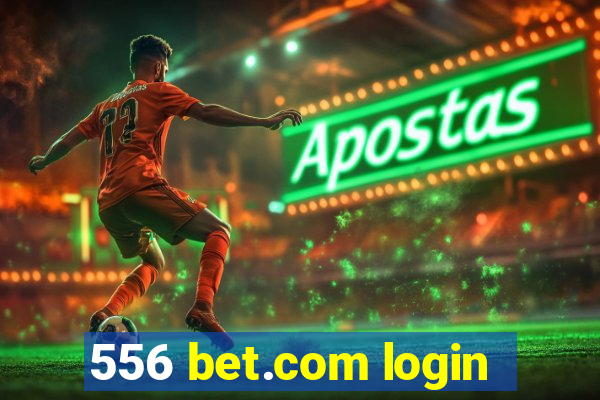 556 bet.com login