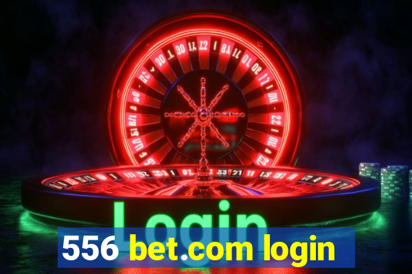 556 bet.com login