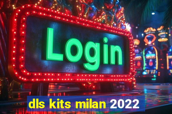 dls kits milan 2022