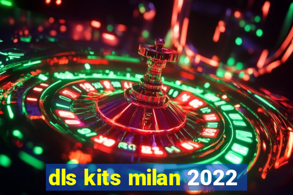 dls kits milan 2022