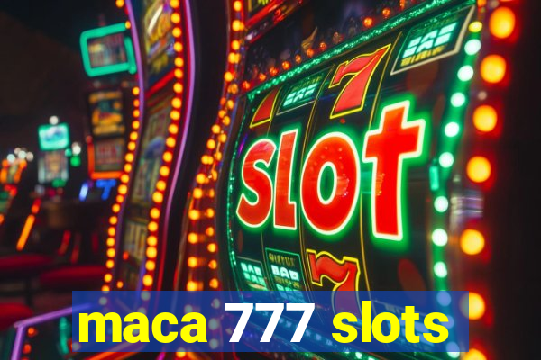 maca 777 slots
