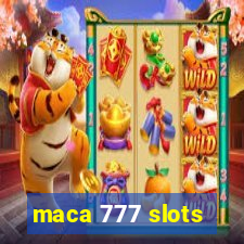 maca 777 slots