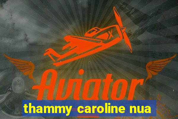 thammy caroline nua