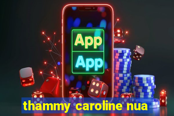 thammy caroline nua