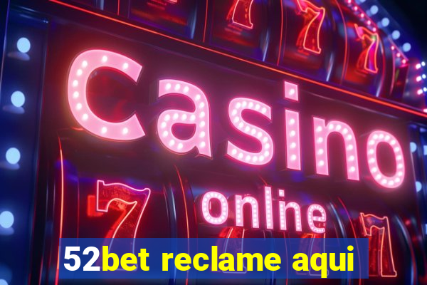 52bet reclame aqui