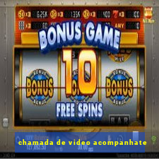 chamada de video acompanhate