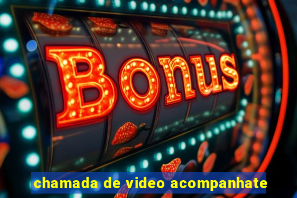 chamada de video acompanhate