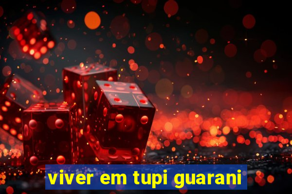 viver em tupi guarani