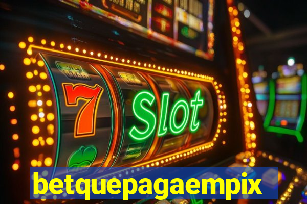 betquepagaempix
