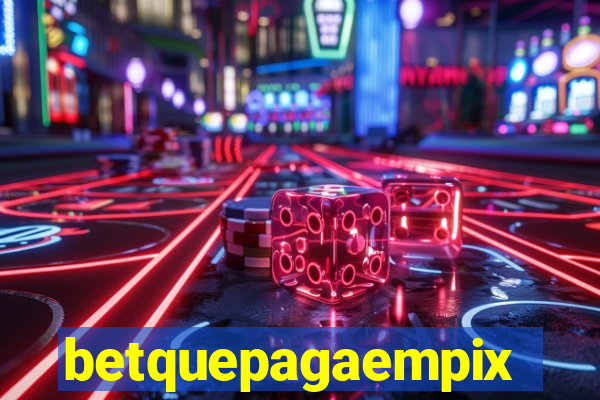 betquepagaempix