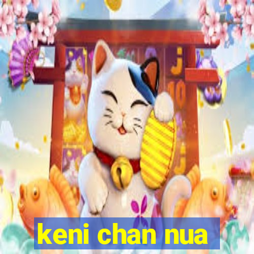 keni chan nua