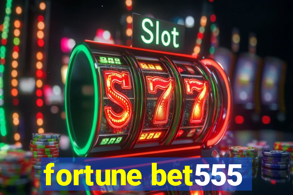 fortune bet555