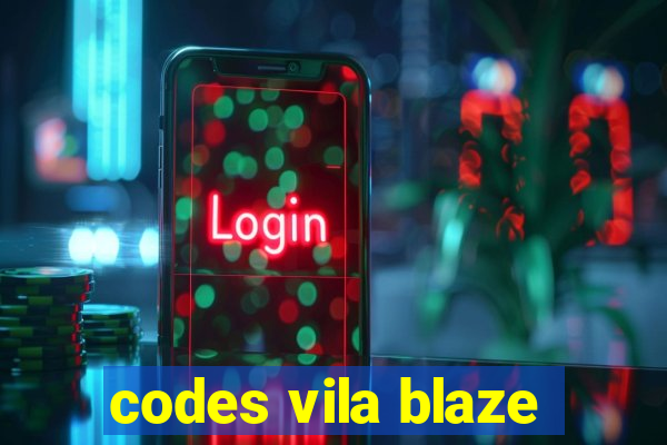 codes vila blaze