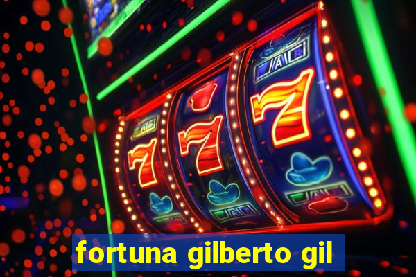 fortuna gilberto gil