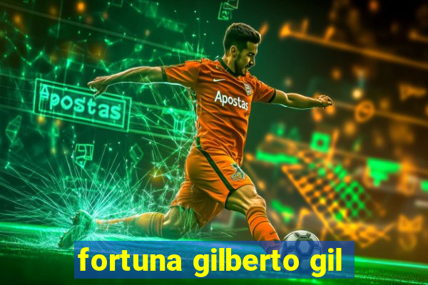 fortuna gilberto gil