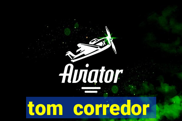 tom corredor dinheiro infinito