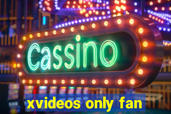 xvideos only fan
