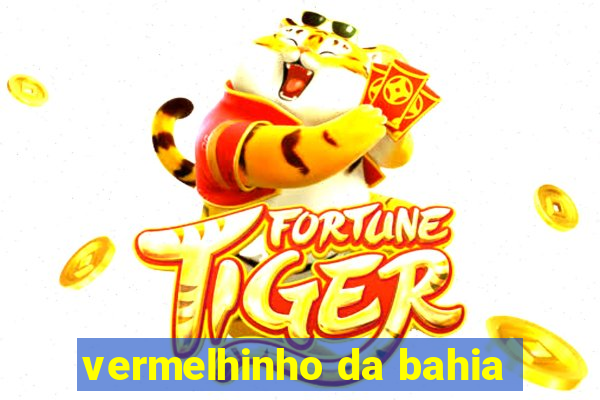 vermelhinho da bahia