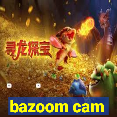 bazoom cam