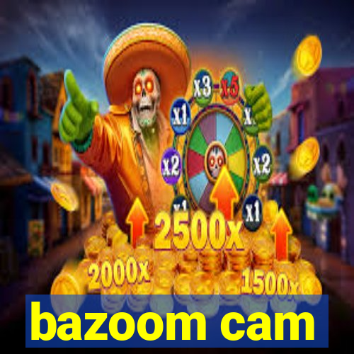 bazoom cam