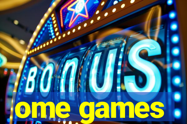 ome games