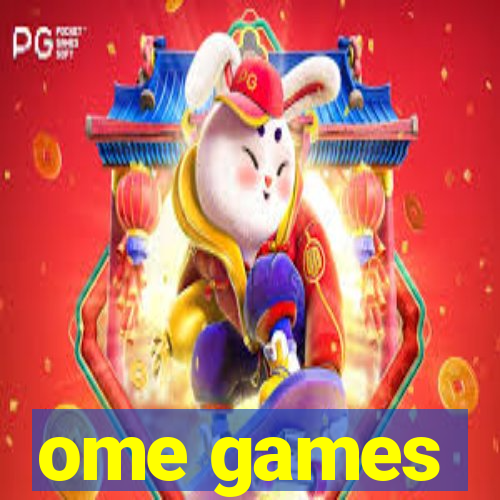 ome games