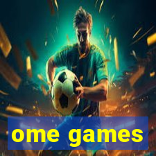 ome games