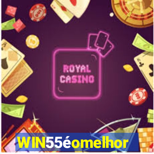 WIN55éomelhor