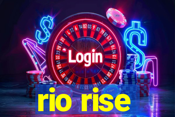 rio rise