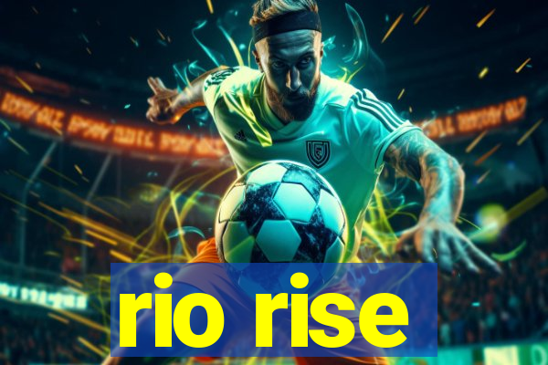rio rise