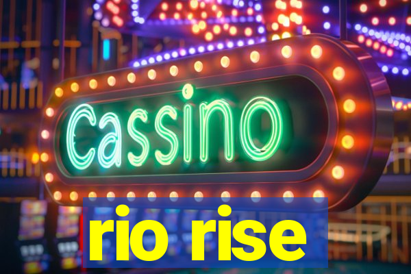 rio rise