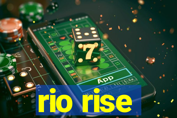 rio rise