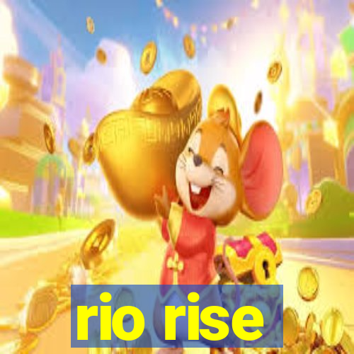 rio rise