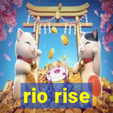 rio rise