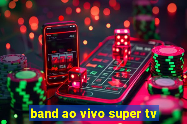 band ao vivo super tv