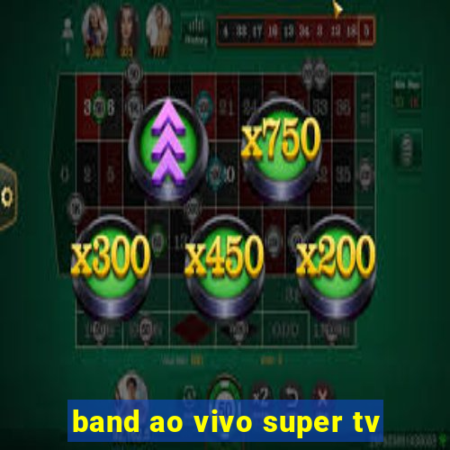 band ao vivo super tv