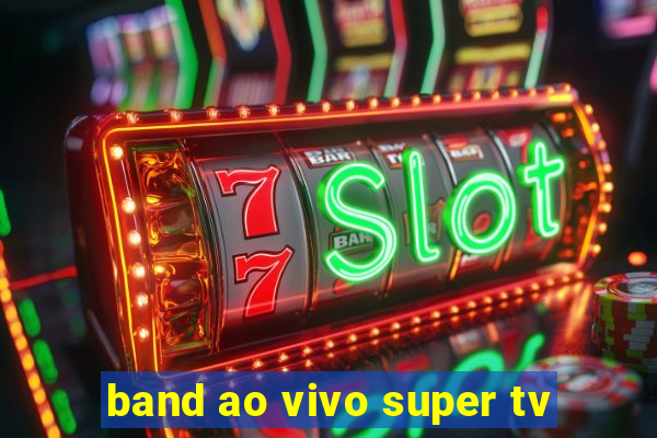 band ao vivo super tv