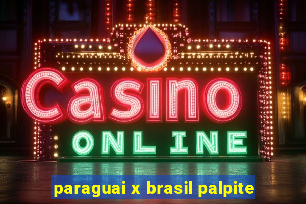 paraguai x brasil palpite