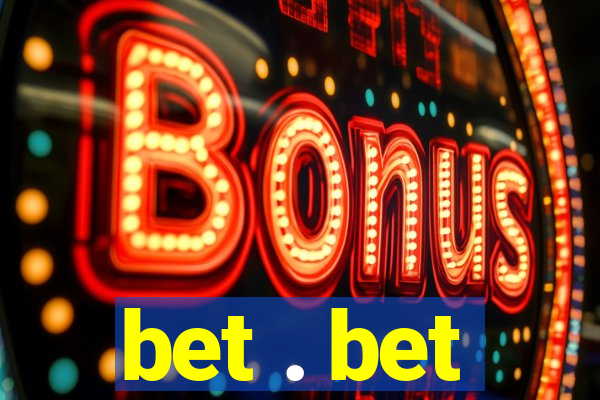 bet . bet