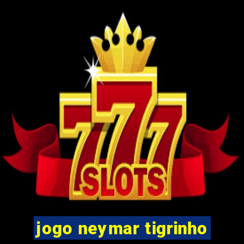 jogo neymar tigrinho