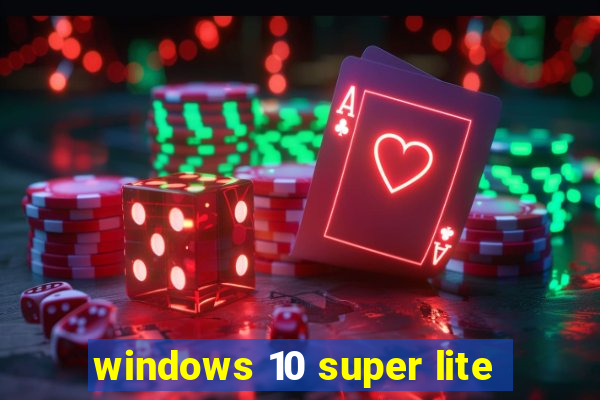 windows 10 super lite