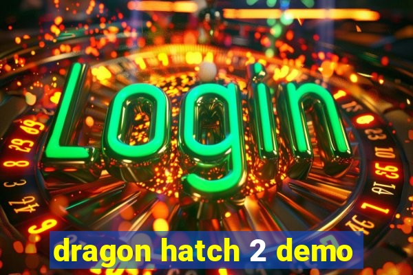 dragon hatch 2 demo