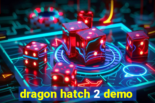 dragon hatch 2 demo