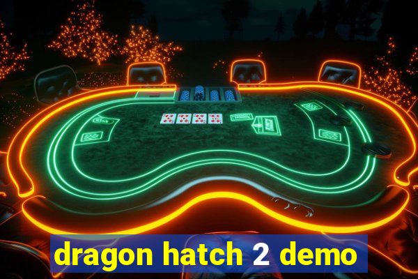 dragon hatch 2 demo